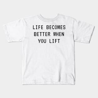 Life becomes better when you lift. Kids T-Shirt